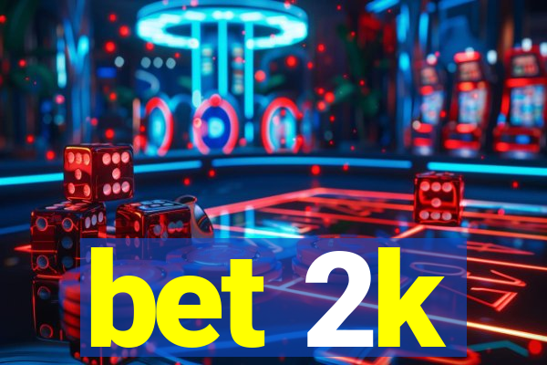 bet 2k